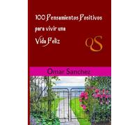 100 pensamientos positivos para vivir una Vida Feliz