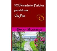 100 pensamientos positivos para vivir una Vida Feliz