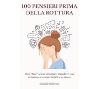 100 pensieri prima della rottura: Dire “fine” senza ritrattare: chiudere una relazione e restare fedeli a se stesse
