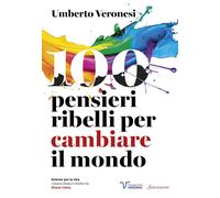 100 PENSIERI RIBELLI PER CAMBIARE IL MONDO - VERONESI UMBERTO, LIOTTA ELIANA