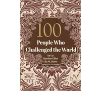 100 People Who Challenged the World: The Rebels, Visionaries, and Leaders Who Made History