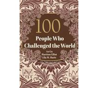 100 People Who Challenged the World: The Rebels, Visionaries, and Leaders Who Made History