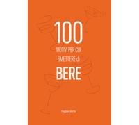 100 per cui smettere di bere