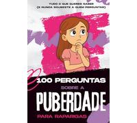 100 Perguntas sobre a Puberdade para raparigas: Adolescência: Tudo o que as raparigas precisam de saber sobre a puberdade e a adolescência - em português