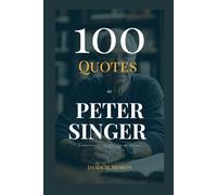 100 Peter Singer Quote: A Definitive Collection with Full Attribution