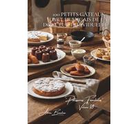 100 petits gâteaux : l'art français de la douceur individuelle: Madeleines, financiers, canelés... les petites douceurs qui marquent