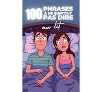 100 phrases à ne surtout pas dire au lit : Le guide humoristique du pire à ne jamais prononcer sous la couette - Un livre drôle et décalé sur les ... cassent l’ambiance plus vite qu’un fou rire