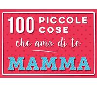 100 piccole cose che amo di te mamma