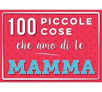 100 piccole cose che amo di te mamma