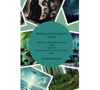 100 Picture Story Prompts for Writing: with plans, writing models and tips Age 8-13: Also beneficial for 11+ Entrance Exams