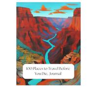 100 Places to Travel Before You Die: Journal