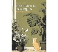 100 Plantes toxiques pour les chats: Le guide de survie pour propriétaires de chats