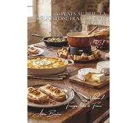 100 plats au brie : la délicatesse francilienne révélée: Feuilletés, fondues, gratins... le brie devient spectaculaire