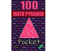 100 Pocket Math Pyramid Puzzles Volume 3: Mathematical Addition Sum Subtraction Plus Minus Game Puzzle Book With Full Solutions | Mathematics Fun | Teens Adults Seniors| Small Travel Size | 4"x6"