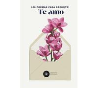 100 poemas para decir(te) te amo: Antología romántica