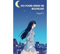 100 Poems Beneath the Moonlight: Words for the nights that never end