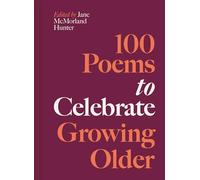 100 Poems to Celebrate Growing Older (Volume 6)