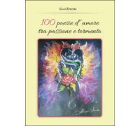 100 poesie d’amore tra passione e tormento di Ugo Zinzeri, 2015, Youcanprint