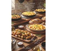 100 pommes de terre révolutionnaires : l'or de Parmentier réinventé: Ratte, Charlotte, Bintje... chaque variété révèle ses secrets culinaires