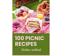 100 popular picnic recipes: Outdoor cookbook