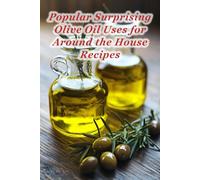 100 Popular Surprising Olive Oil Uses for Around the House Recipes