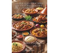 100 poulets africains : les saveurs chaudes du continent: Épices exotiques, techniques ancestrales, l'Afrique généreuse