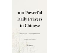 100 Powerful Daily Prayers in Chinese: Pray While Learning Chinese: Chinese, Pinyin and English