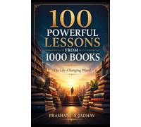 100 Powerful Lessons From 1000 Books: The Life Changing Ways!
