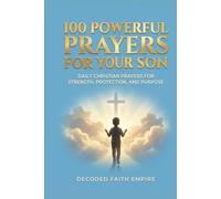 100 Powerful Prayers for Your Son: Daily Christian Prayers for Strength, Protection, and Purpose