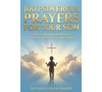 100 Powerful Prayers for Your Son: Daily Christian Prayers for Strength, Protection, and Purpose