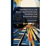 100 Practical Air Brake Questions And Answers For Railroad Men