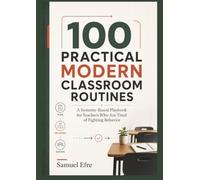 100 Practical Modern Classroom Routines: A Systems-Based Playbook for Teachers Who Are Tired of Fighting Behavior