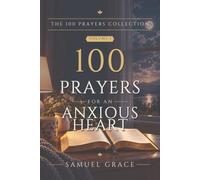 100 Prayers for an Anxious Heart: One hundred prayers for worry, fear, and sleepless nights, each with a scripture and a short reflection.: 1