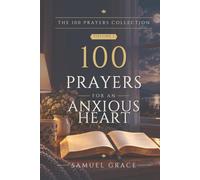 100 Prayers for an Anxious Heart: One hundred prayers for worry, fear, and sleepless nights, each with a scripture and a short reflection.