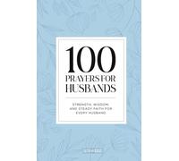 100 Prayers for Husbands: Strength, Wisdom, and Steady Faith for Every Husband