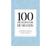 100 Prayers for Husbands: Strength, Wisdom, and Steady Faith for Every Husband