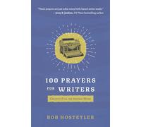 100 Prayers for Writers: Creative Fuel for Inspired Work