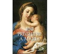100 preghiere a Maria