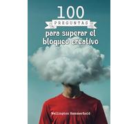 100 preguntas para superar el bloqueo creativo: Supera tus bloqueos creativos a través del journaling, desbloqueando tu potencial interior, ... creativas a tus desafíos más profundos.