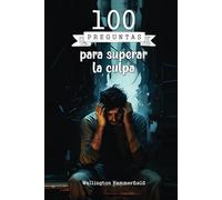 100 preguntas para superar la culpa: Diario de Reflexiones y Sanación Emocional para Superar la culpa a través de la Escritura Introspectiva, el Autoconocimiento y la Esperanza.