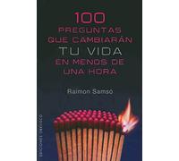 100 preguntas que cambiaran tu vida en menos de 1 hora/ 100 Questions That Will Change Your Life In Less Than 1 Hour: En menos de una hora