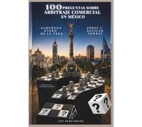 100 Preguntas sobre Arbitraje Comercial en México