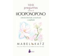 100 preguntas sobre el Ho'oponopono: Edición ilustrada, ampliada y actualizada