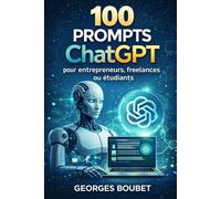 100 prompts ChatGPT: pour entrepreneurs, freelances ou étudiants