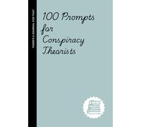 100 Prompts for Conspiracy Theorists: A Journal for Unraveling the Truth, One Question at a Time