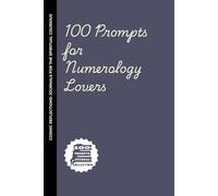 100 Prompts for Numerology Lovers: A Journal for Numerology Enthusiasts Who Keep Seeing 11:11-But Still Don’t Know What It Means