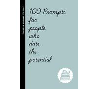 100 prompts for people who date the potential - and get disappointed by their own expectations: Hilarious & Painfully Real Writing Prompts for Serial Optimists in the Dating World