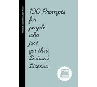 100 Prompts for People Who Just Got Their Driver’s License: A Fun and Thought-Provoking Journal for New Drivers to Reflect, Rant, and Road-Trip Their Way to Experience