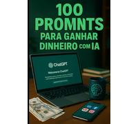 100 PROMPTS PARA GANHAR DINHEIRO COM IAO