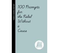 100 prompts The Rebel Without a Cause: Hilarious & Defiant Writing Prompts for the One Who Refuses to Follow the Rules
